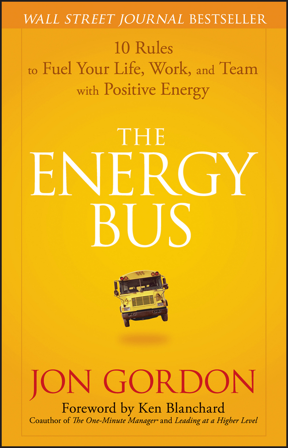 The Energy Bus (10 Rules to Fuel Your Life, Work, and Team with Positive Energy) by Jon Gordon, Ken Blanchard, 9780470100288