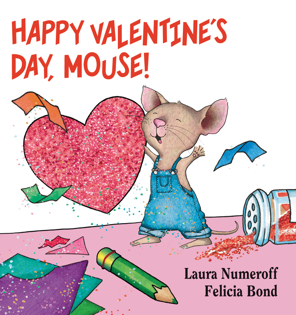 Happy Valentine's Day, Mouse! by Laura Numeroff, Felicia Bond, 9780061804328