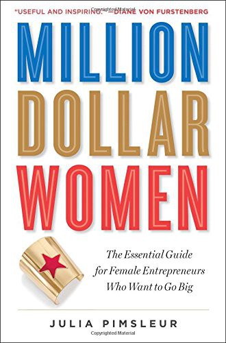 Million Dollar Women (The Essential Guide for Female Entrepreneurs Who Want to Go Big) by Julia Pimsleur, 9781476790299