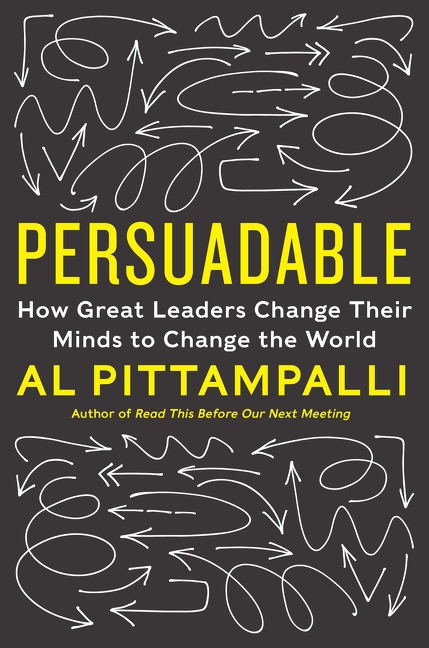 Persuadable (How Great Leaders Change Their Minds to Change the World) by Al Pittampalli, 9780062333896